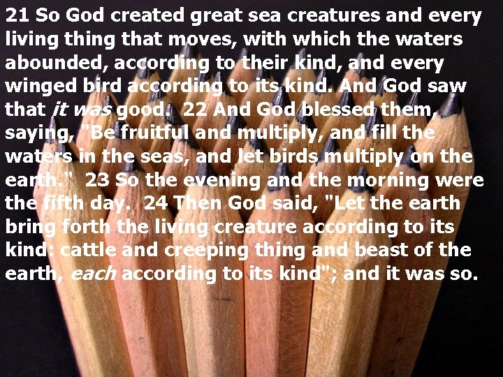 21 So God created great sea creatures and every living that moves, with which
