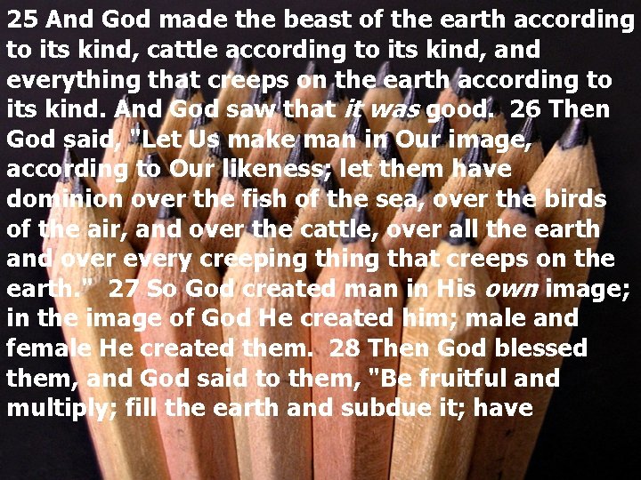 25 And God made the beast of the earth according to its kind, cattle