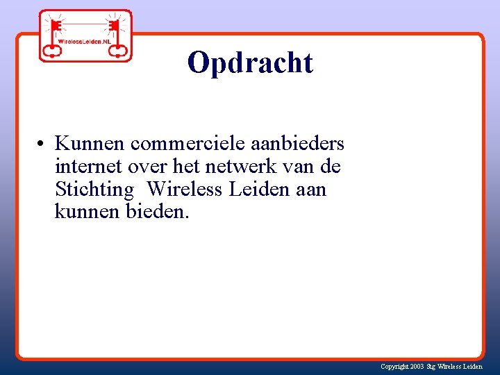 Opdracht • Kunnen commerciele aanbieders internet over het netwerk van de Stichting Wireless Leiden