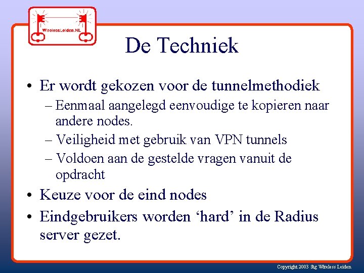 De Techniek • Er wordt gekozen voor de tunnelmethodiek – Eenmaal aangelegd eenvoudige te