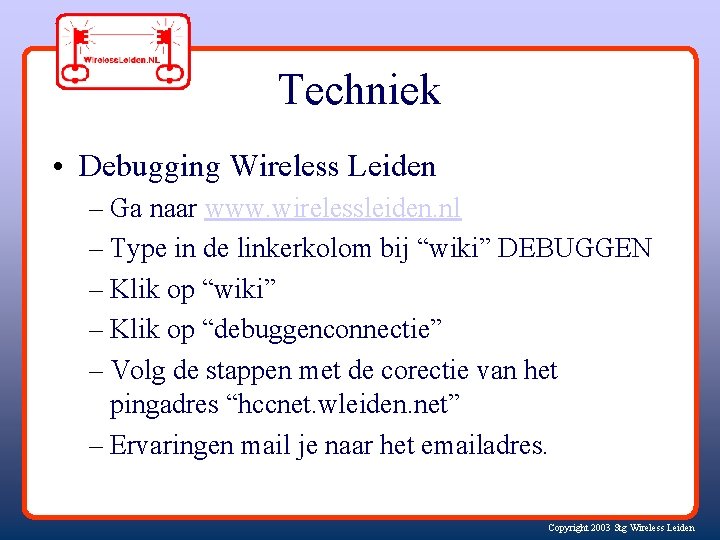 Techniek • Debugging Wireless Leiden – Ga naar www. wirelessleiden. nl – Type in