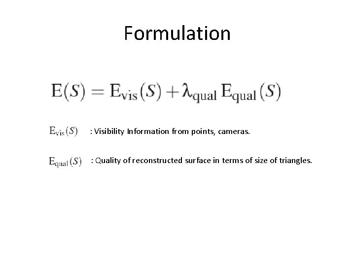 Formulation : Visibility Information from points, cameras. : Quality of reconstructed surface in terms