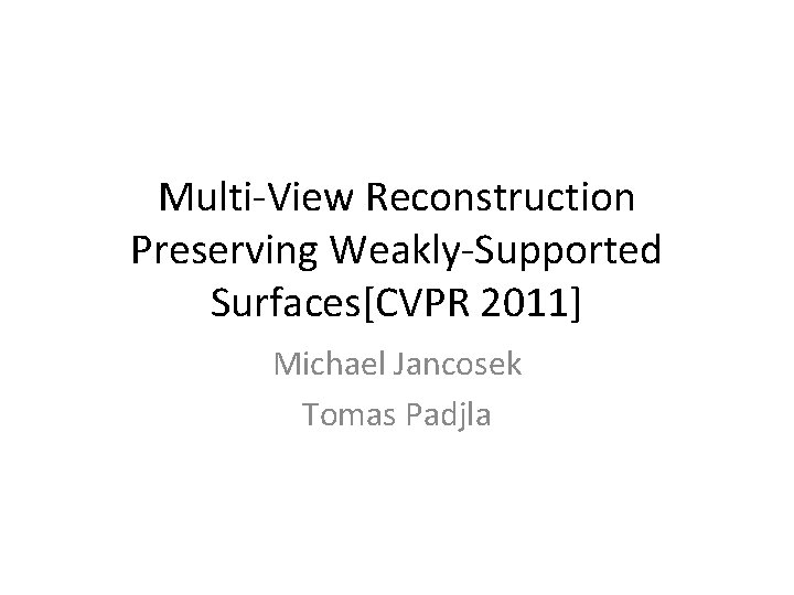 Multi-View Reconstruction Preserving Weakly-Supported Surfaces[CVPR 2011] Michael Jancosek Tomas Padjla 