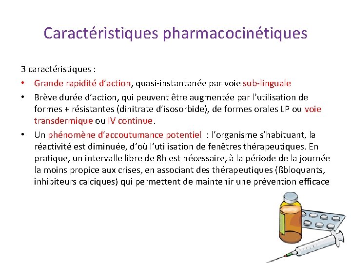Caractéristiques pharmacocinétiques 3 caractéristiques : • Grande rapidité d’action, quasi-instantanée par voie sub-linguale • Caractéristiques pharmacocinétiques 3 caractéristiques : • Grande rapidité d’action, quasi-instantanée par voie sub-linguale •