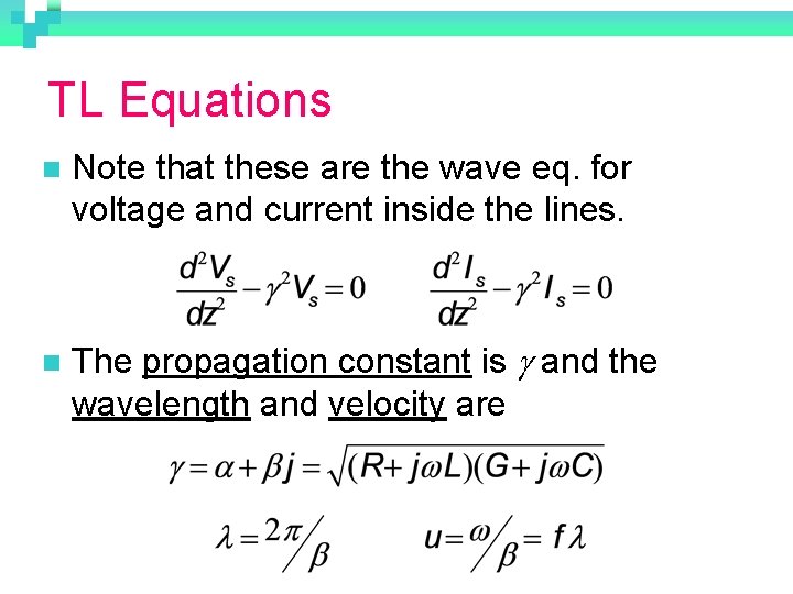 TL Equations n Note that these are the wave eq. for voltage and current