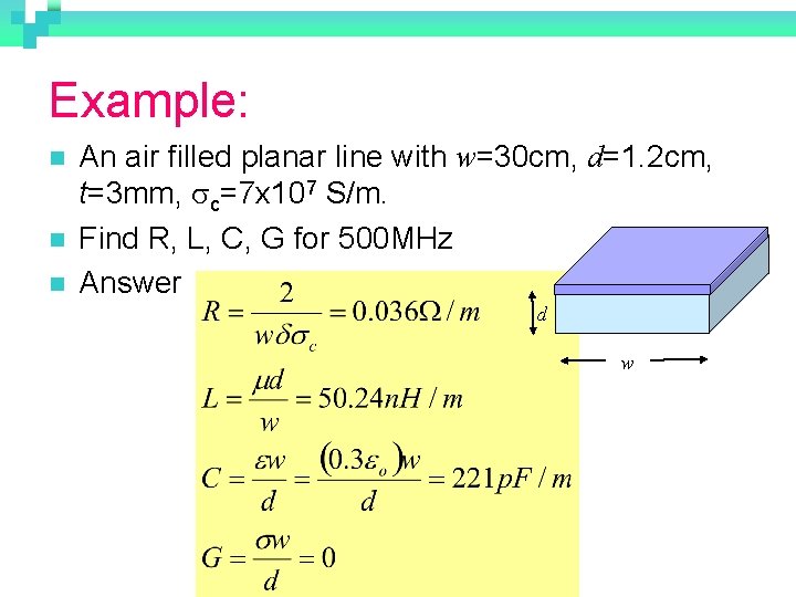 Example: n n n An air filled planar line with w=30 cm, d=1. 2