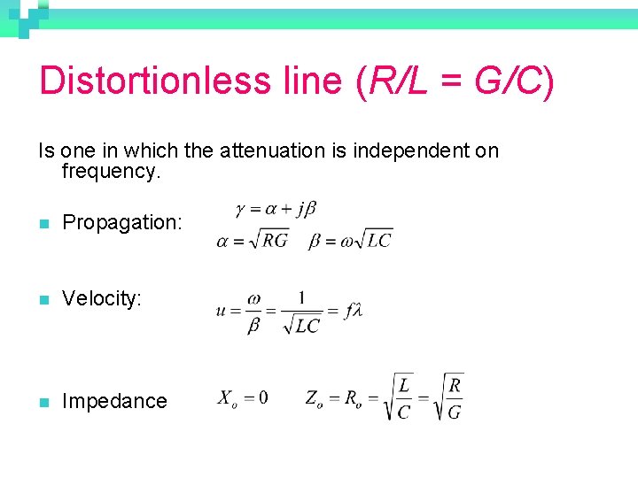 Distortionless line (R/L = G/C) Is one in which the attenuation is independent on