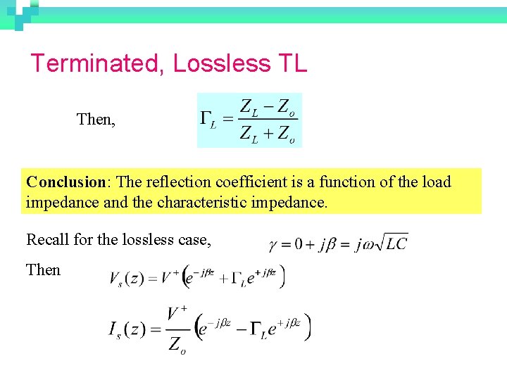 Terminated, Lossless TL Then, Conclusion: The reflection coefficient is a function of the load