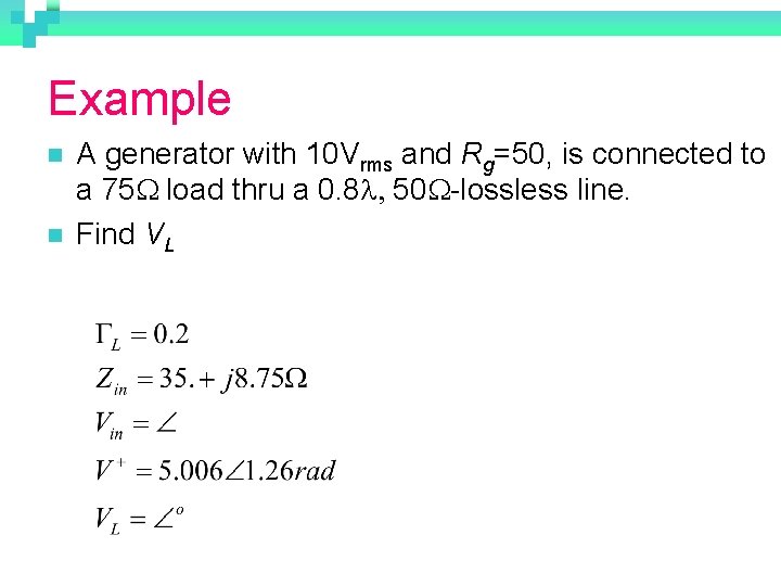 Example n n A generator with 10 Vrms and Rg=50, is connected to a
