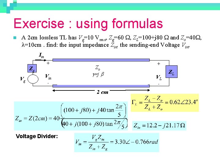 Exercise : using formulas n A 2 cm lossless TL has Vg=10 Vrms, Zg=60