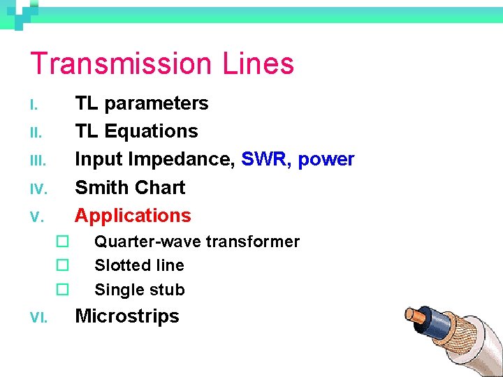 Transmission Lines TL parameters TL Equations Input Impedance, SWR, power Smith Chart Applications I.