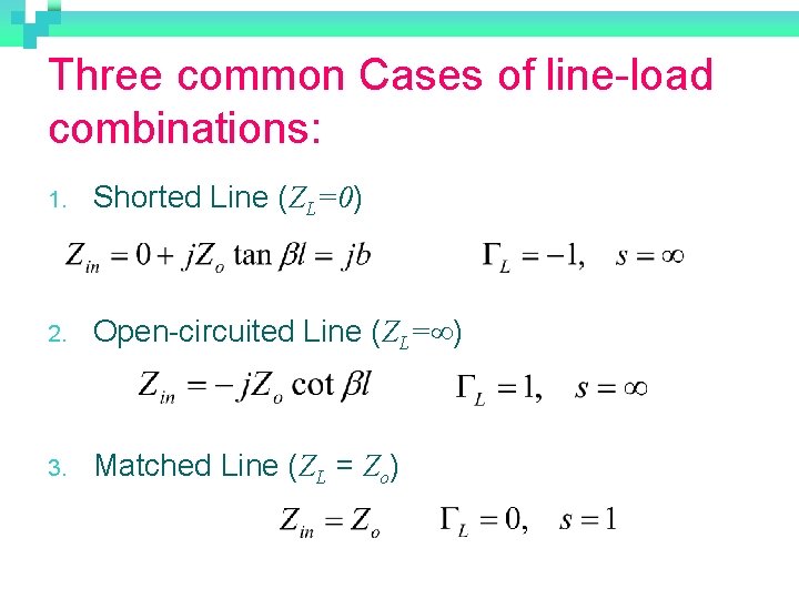 Three common Cases of line-load combinations: 1. Shorted Line (ZL=0) 2. Open-circuited Line (ZL=∞)