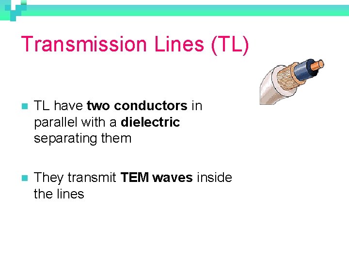 Transmission Lines (TL) n TL have two conductors in parallel with a dielectric separating