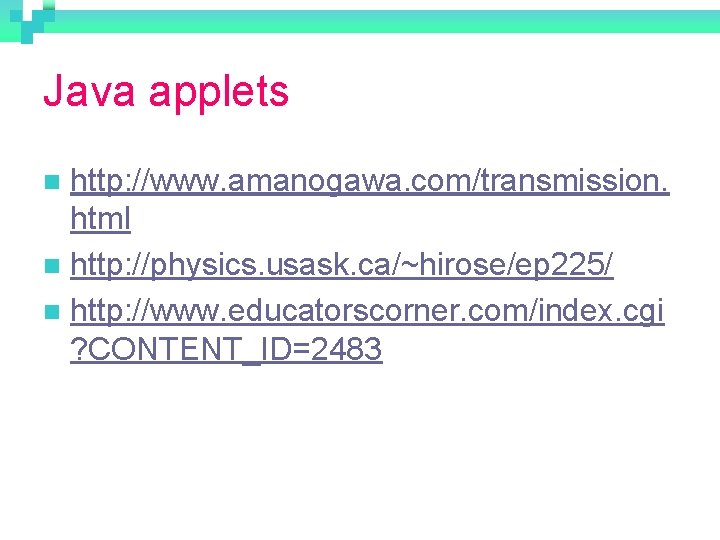 Java applets http: //www. amanogawa. com/transmission. html n http: //physics. usask. ca/~hirose/ep 225/ n