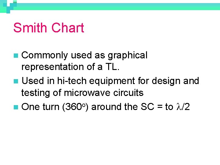 Smith Chart Commonly used as graphical representation of a TL. n Used in hi-tech