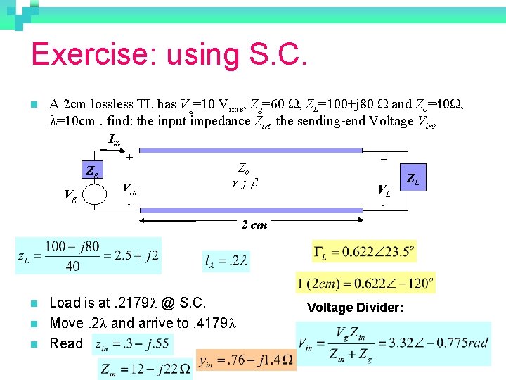 Exercise: using S. C. n A 2 cm lossless TL has Vg=10 Vrms, Zg=60