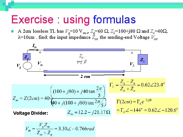 Exercise : using formulas n A 2 cm lossless TL has Vg=10 Vrms, Zg=60