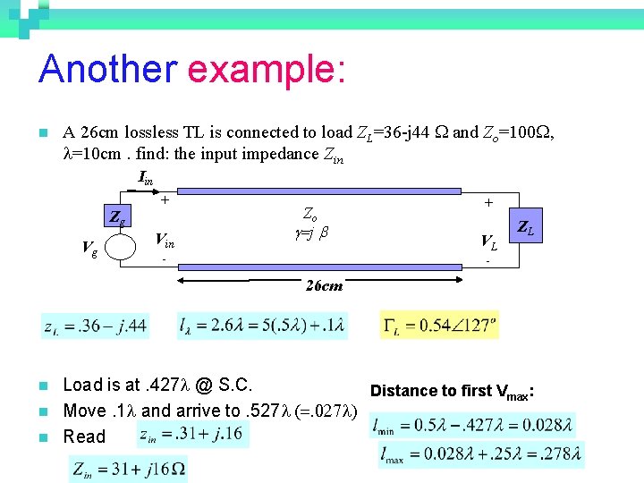 Another example: n A 26 cm lossless TL is connected to load ZL=36 -j