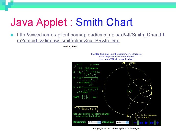 Java Applet : Smith Chart n http: //www. home. agilent. com/upload/cmc_upload/All/Smith_Chart. ht m? cmpid=zzfindnw_smithchart&cc=PR&lc=eng