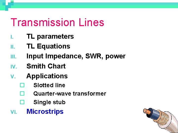 Transmission Lines TL parameters TL Equations Input Impedance, SWR, power Smith Chart Applications I.