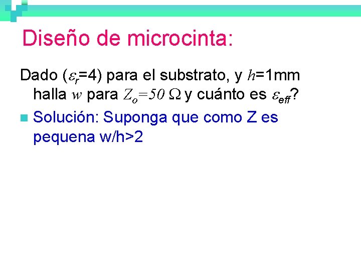 Diseño de microcinta: Dado (er=4) para el substrato, y h=1 mm halla w para