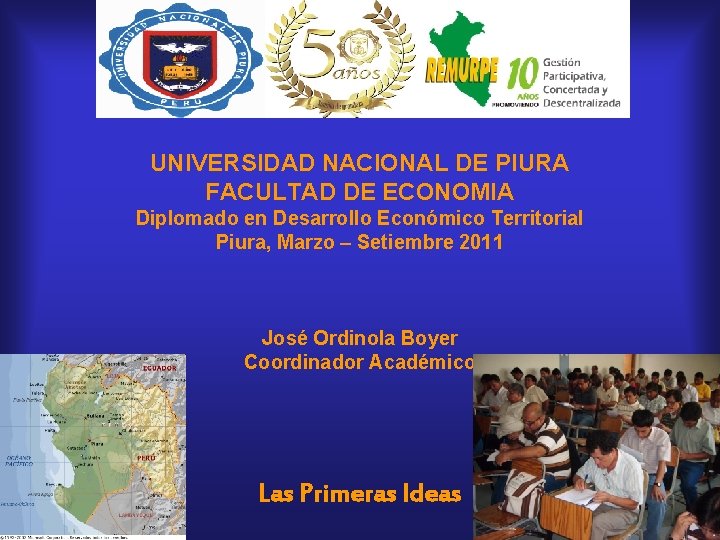 UNIVERSIDAD NACIONAL DE PIURA FACULTAD DE ECONOMIA Diplomado en Desarrollo Económico Territorial Piura, Marzo