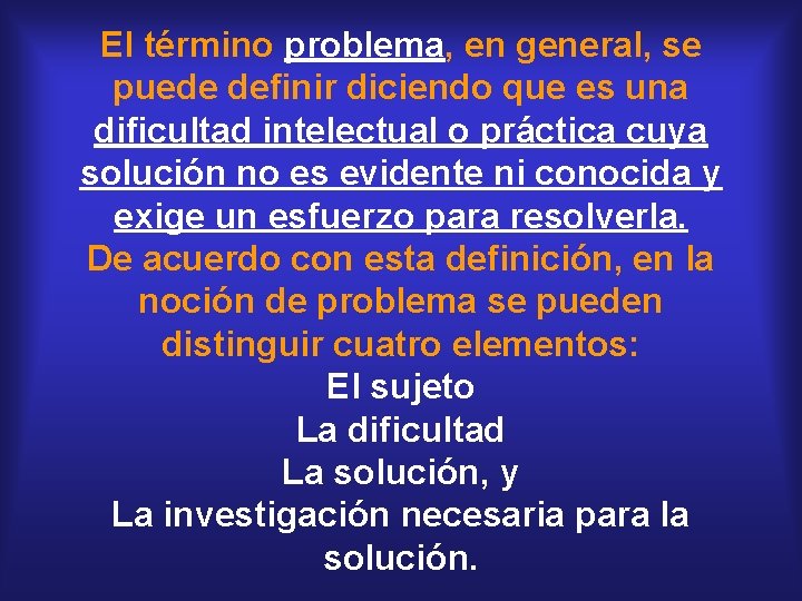 El término problema, en general, se puede definir diciendo que es una dificultad intelectual