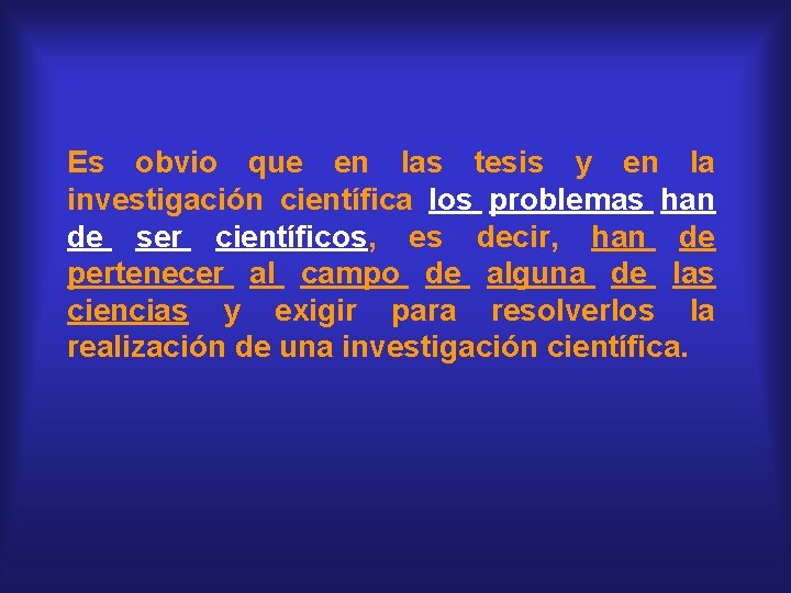 Es obvio que en las tesis y en la investigación científica los problemas han