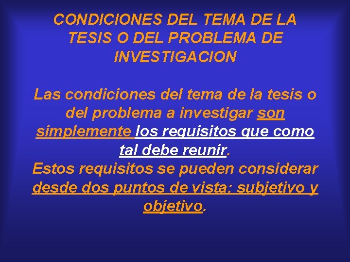 CONDICIONES DEL TEMA DE LA TESIS O DEL PROBLEMA DE INVESTIGACION Las condiciones del