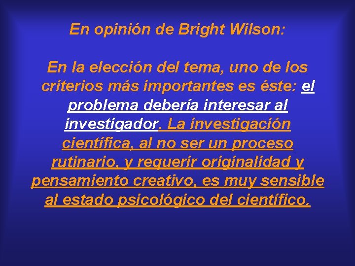 En opinión de Bright Wilson: En la elección del tema, uno de los criterios