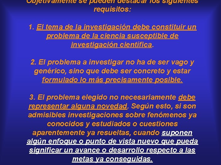 Objetivamente se pueden destacar los siguientes requisitos: 1. El tema de la investigación debe