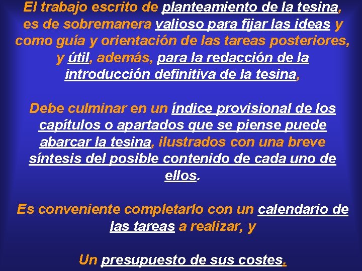 El trabajo escrito de planteamiento de la tesina, es de sobremanera valioso para fijar