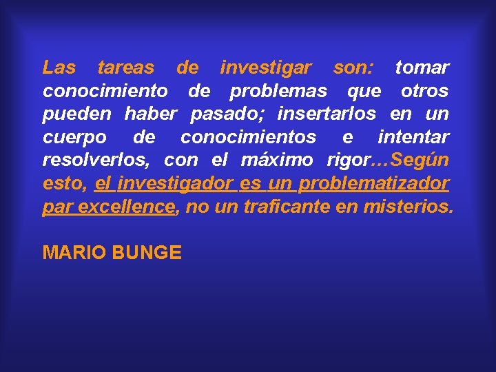 Las tareas de investigar son: tomar conocimiento de problemas que otros pueden haber pasado;