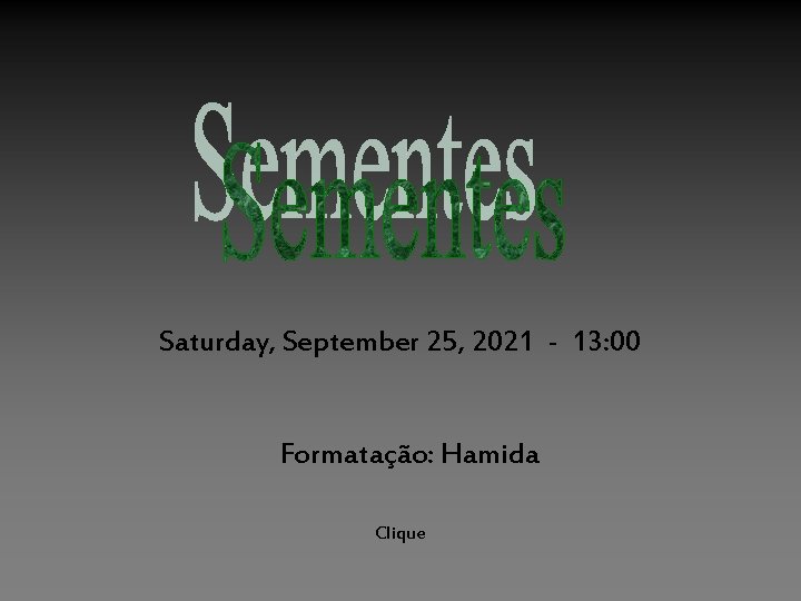 Saturday, September 25, 2021 - 13: 00 Formatação: Hamida Clique 