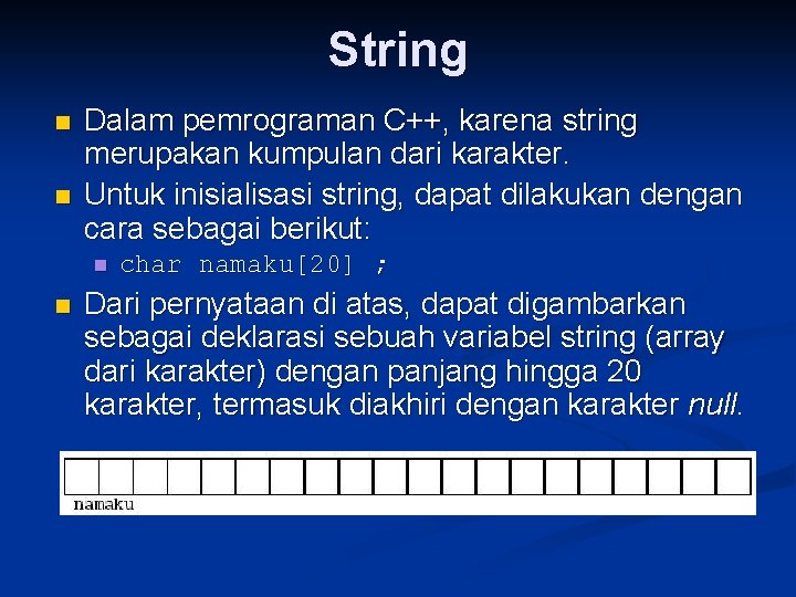 String n n Dalam pemrograman C++, karena string merupakan kumpulan dari karakter. Untuk inisialisasi