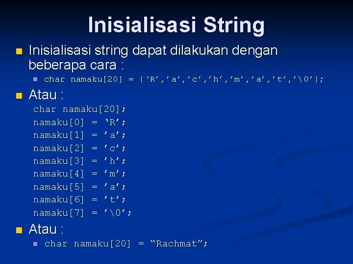 Inisialisasi String n Inisialisasi string dapat dilakukan dengan beberapa cara : n n char