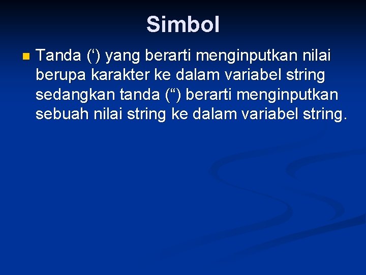 Simbol n Tanda (‘) yang berarti menginputkan nilai berupa karakter ke dalam variabel string