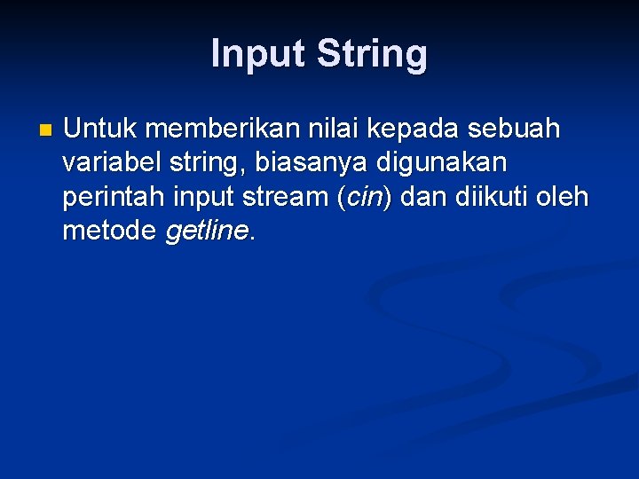 Input String n Untuk memberikan nilai kepada sebuah variabel string, biasanya digunakan perintah input