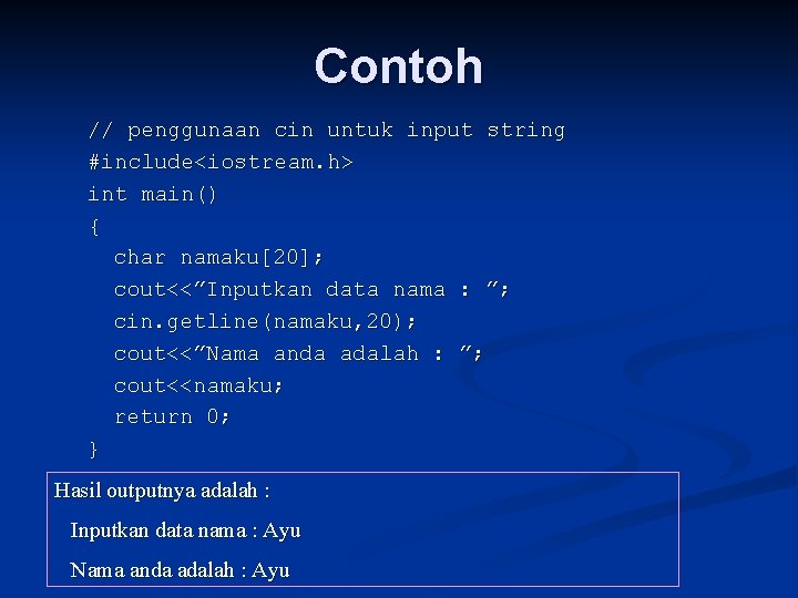 Contoh // penggunaan cin untuk input string #include<iostream. h> int main() { char namaku[20];