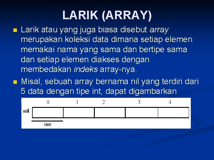 LARIK (ARRAY) n n Larik atau yang juga biasa disebut array merupakan koleksi data