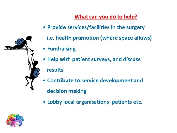 What can you do to help? • Provide services/facilities in the surgery i. e.