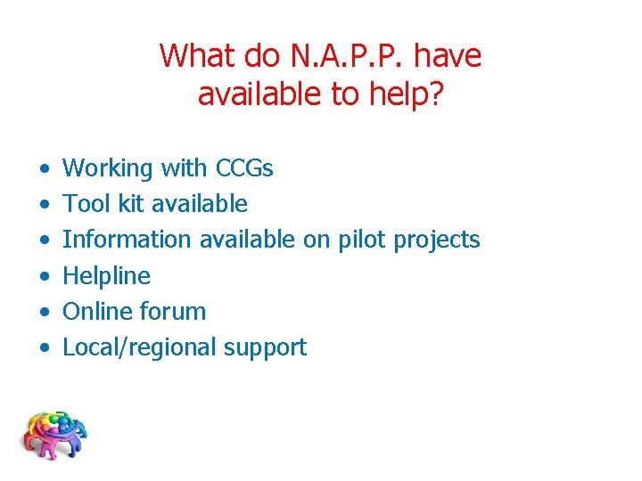 What do N. A. P. P. have available to help? • • • Working
