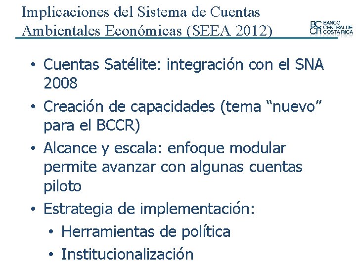 Implicaciones del Sistema de Cuentas Ambientales Económicas (SEEA 2012) • Cuentas Satélite: integración con