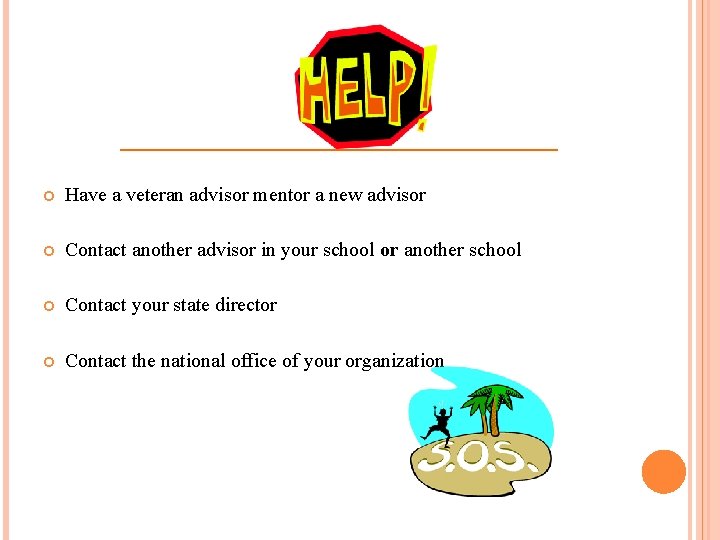  Have a veteran advisor mentor a new advisor Contact another advisor in your