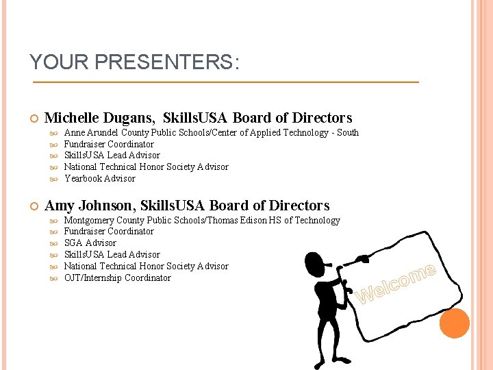 YOUR PRESENTERS: Michelle Dugans, Skills. USA Board of Directors Anne Arundel County Public Schools/Center