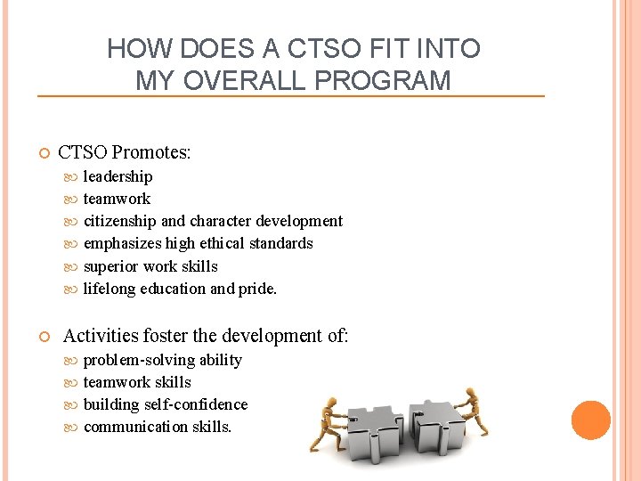 HOW DOES A CTSO FIT INTO MY OVERALL PROGRAM CTSO Promotes: leadership teamwork citizenship