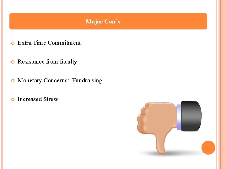 Major Con’s Extra Time Commitment Resistance from faculty Monetary Concerns: Fundraising Increased Stress 