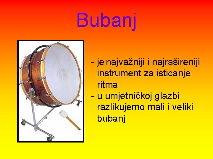 Bubanj - je najvažniji i najrašireniji instrument za isticanje ritma - u umjetničkoj glazbi