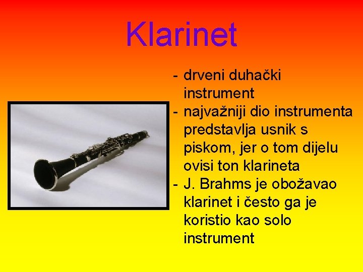 Klarinet - drveni duhački instrument - najvažniji dio instrumenta predstavlja usnik s piskom, jer