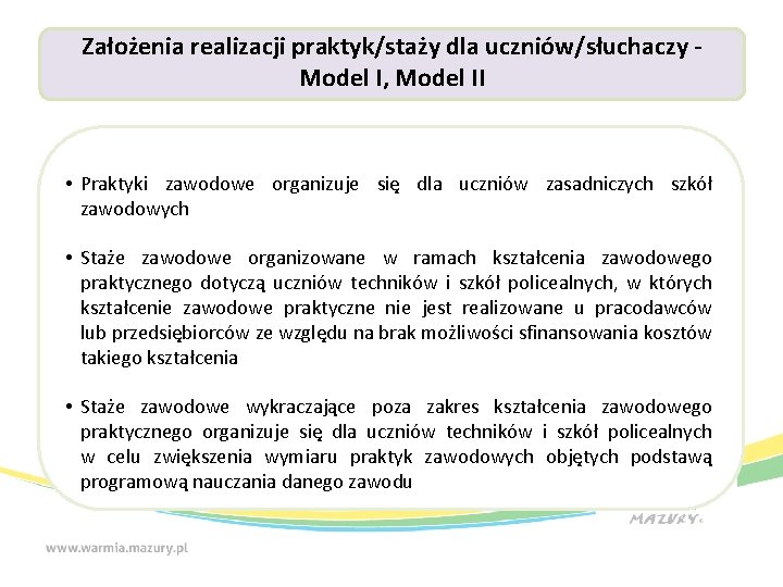 Założenia realizacji praktyk/staży dla uczniów/słuchaczy Model I, Model II • Praktyki zawodowe organizuje się